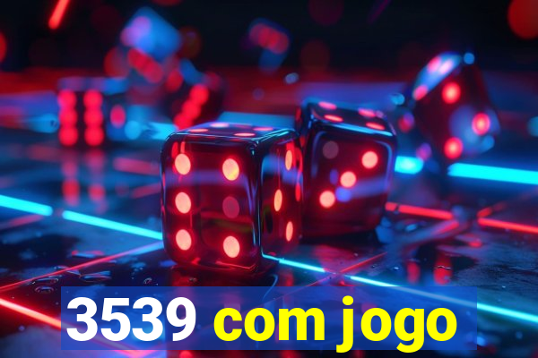 3539 com jogo